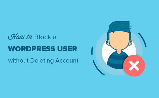 Einen WordPress-Benutzer blockieren, ohne sein Konto zu löschen