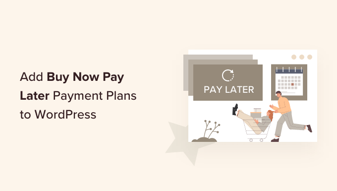 So fügst du „Jetzt kaufen, später zahlen“-Zahlungspläne zu WordPress hinzu