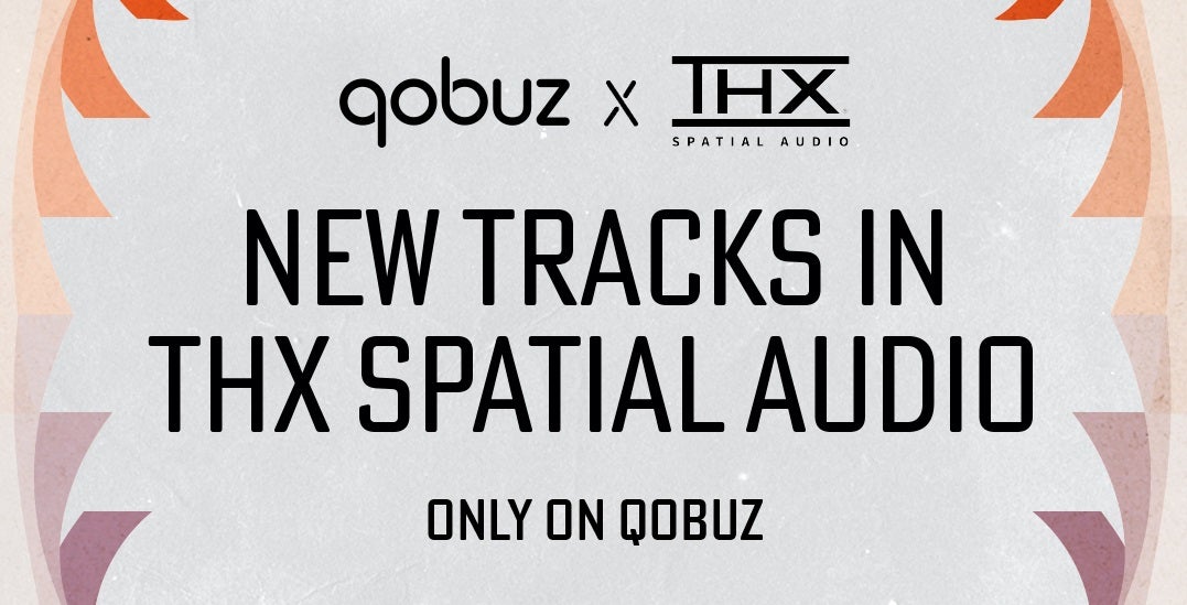 Qobuz und THX arbeiten zusammen fuer ein 24 Bit Spatial Audio Erlebnis