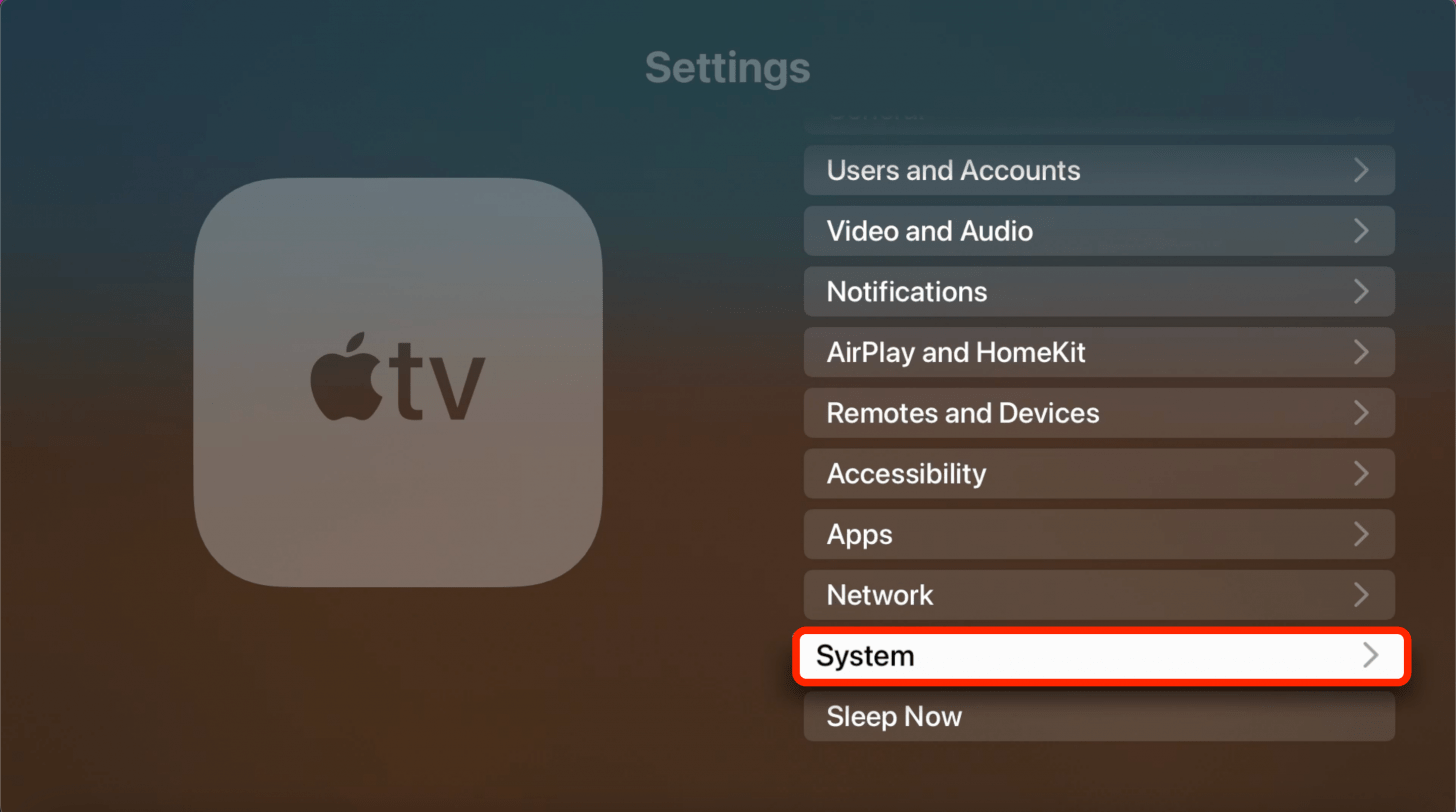 Wählen Sie System (für Apple TV 4K oder HD) oder Allgemein (für ältere Apple TVs).