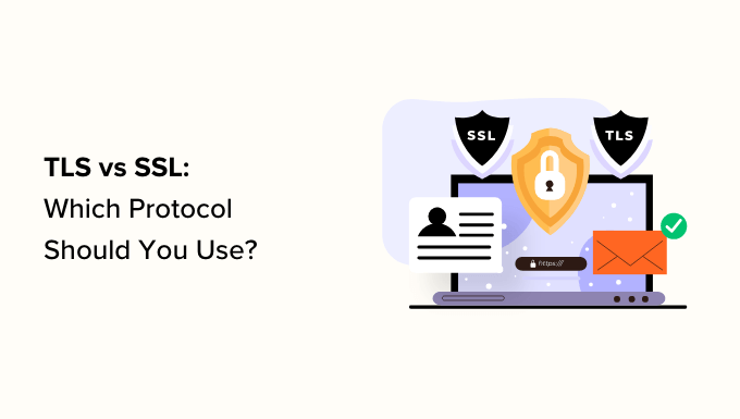 TLS vs. SSL: Welches Protokoll sollten Sie verwenden?